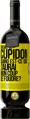 49,95 € Envoi gratuit | Vin rouge Édition Premium MBS® Réserve Enculé de Cupidon, quand est-ce que j'aurai mon coup de foudre? Étiquette Jaune. Étiquette personnalisable Réserve 12 Mois Récolte 2015 Tempranillo