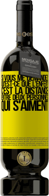 49,95 € Envoi gratuit | Vin rouge Édition Premium MBS® Réserve Si vous me demandez, qu'est-ce que l'enfer? C'est la distance entre deux personnes qui s'aiment Étiquette Jaune. Étiquette personnalisable Réserve 12 Mois Récolte 2015 Tempranillo