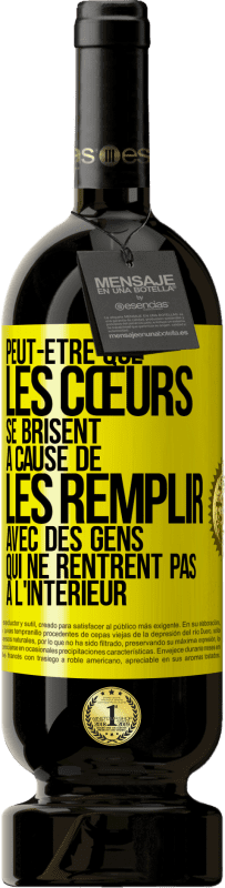 49,95 € Envoi gratuit | Vin rouge Édition Premium MBS® Réserve Peut-être que les cœurs se brisent à cause de les remplir avec des gens qui ne rentrent pas à l'intérieur Étiquette Jaune. Étiquette personnalisable Réserve 12 Mois Récolte 2015 Tempranillo