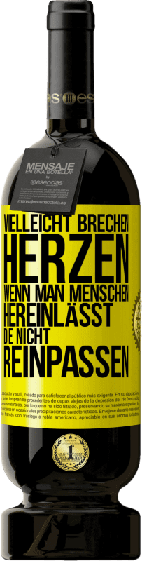 49,95 € Kostenloser Versand | Rotwein Premium Ausgabe MBS® Reserve Vielleicht brechen Herzen, wenn man Menschen hereinlässt, die nicht reinpassen Gelbes Etikett. Anpassbares Etikett Reserve 12 Monate Ernte 2015 Tempranillo