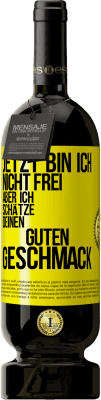 49,95 € Kostenloser Versand | Rotwein Premium Ausgabe MBS® Reserve Jetzt bin ich nicht frei, aber ich schätze deinen guten Geschmack Gelbes Etikett. Anpassbares Etikett Reserve 12 Monate Ernte 2016 Tempranillo