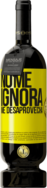 49,95 € Envío gratis | Vino Tinto Edición Premium MBS® Reserva No me ignora, me desaprovecha Etiqueta Amarilla. Etiqueta personalizable Reserva 12 Meses Cosecha 2015 Tempranillo