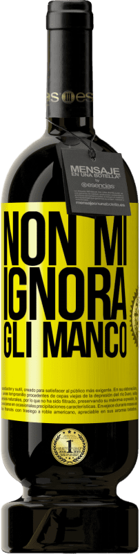 49,95 € Spedizione Gratuita | Vino rosso Edizione Premium MBS® Riserva Non mi ignora, gli manco Etichetta Gialla. Etichetta personalizzabile Riserva 12 Mesi Raccogliere 2016 Tempranillo