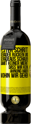 49,95 € Kostenloser Versand | Rotwein Premium Ausgabe MBS® Reserve Fester Schritt, gerader Rücken und geradeaus schauen. Damit keiner merkt, dass wir keine Ahnung haben, wohin wir gehen Gelbes Etikett. Anpassbares Etikett Reserve 12 Monate Ernte 2015 Tempranillo