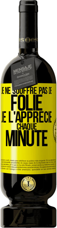 49,95 € Envoi gratuit | Vin rouge Édition Premium MBS® Réserve Je ne souffre pas de folie. Je l'apprécie chaque minute Étiquette Jaune. Étiquette personnalisable Réserve 12 Mois Récolte 2015 Tempranillo