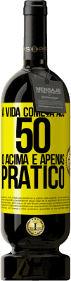 49,95 € Envio grátis | Vinho tinto Edição Premium MBS® Reserva A vida começa aos 50 anos, o acima é apenas prático Etiqueta Amarela. Etiqueta personalizável Reserva 12 Meses Colheita 2015 Tempranillo