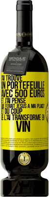 49,95 € Envoi gratuit | Vin rouge Édition Premium MBS® Réserve J'ai trouvé un portefeuille avec 500 euros. Et j'ai pensé. Que ferait Jésus à ma place? Et du coup, je l'ai transformé en vin Étiquette Jaune. Étiquette personnalisable Réserve 12 Mois Récolte 2015 Tempranillo