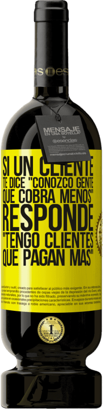 49,95 € Envío gratis | Vino Tinto Edición Premium MBS® Reserva Si un cliente te dice Conozco gente que cobra menos, responde Tengo clientes que pagan más Etiqueta Amarilla. Etiqueta personalizable Reserva 12 Meses Cosecha 2015 Tempranillo