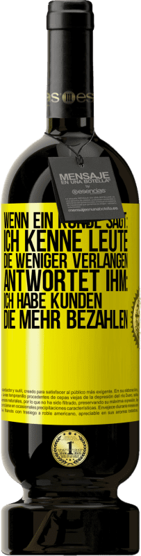 49,95 € Kostenloser Versand | Rotwein Premium Ausgabe MBS® Reserve Wenn ein Kunde sagt: Ich kenne Leute, die weniger verlangen, antwortet ihm: Ich habe Kunden, die mehr bezahlen Gelbes Etikett. Anpassbares Etikett Reserve 12 Monate Ernte 2015 Tempranillo