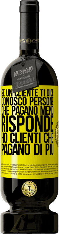 49,95 € Spedizione Gratuita | Vino rosso Edizione Premium MBS® Riserva Se un cliente ti dice Conosco persone che pagano meno, risponde Ho clienti che pagano di più Etichetta Gialla. Etichetta personalizzabile Riserva 12 Mesi Raccogliere 2015 Tempranillo