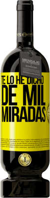 49,95 € Envío gratis | Vino Tinto Edición Premium MBS® Reserva Te lo he dicho de mil miradas Etiqueta Amarilla. Etiqueta personalizable Reserva 12 Meses Cosecha 2016 Tempranillo