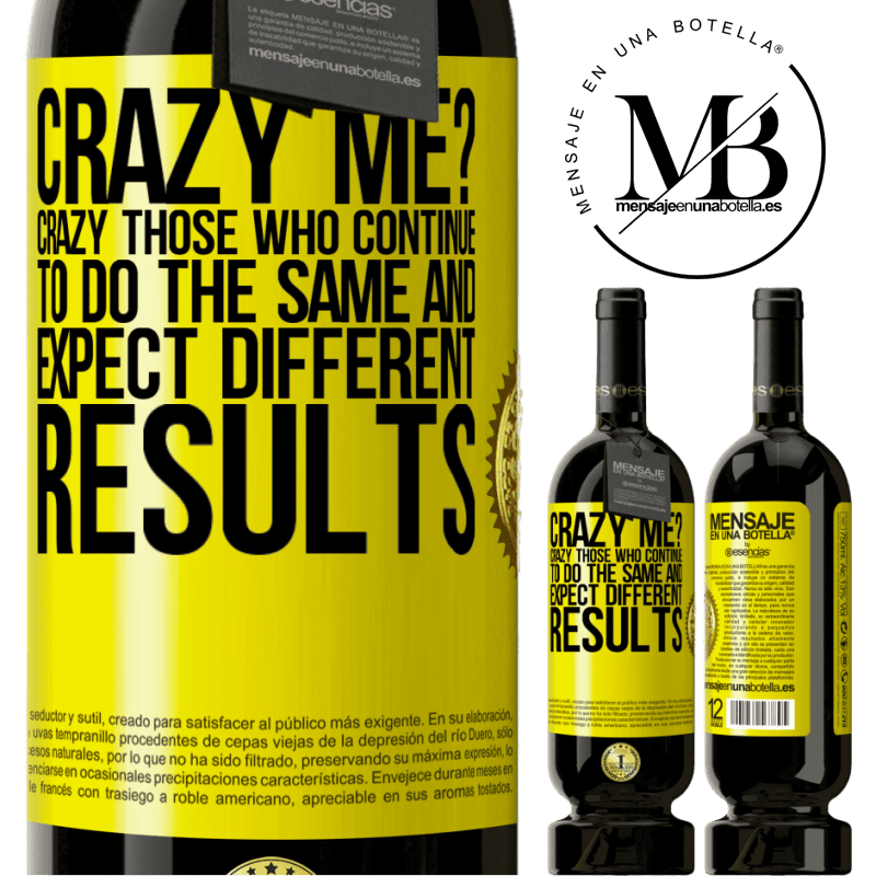 39,95 € Free Shipping | Red Wine Premium Edition MBS® Reserva crazy me? Crazy those who continue to do the same and expect different results Yellow Label. Customizable label Reserva 12 Months Harvest 2014 Tempranillo