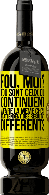 49,95 € Envoi gratuit | Vin rouge Édition Premium MBS® Réserve Fou, moi? Fou sont ceux qui continuent à faire la même chose et attendent des résultats différents Étiquette Jaune. Étiquette personnalisable Réserve 12 Mois Récolte 2014 Tempranillo