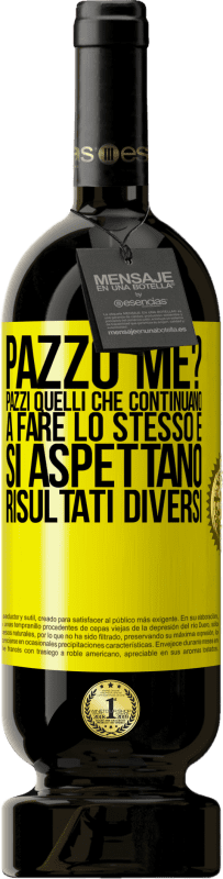 39,95 € Spedizione Gratuita | Vino rosso Edizione Premium MBS® Reserva pazzo me? Pazzi quelli che continuano a fare lo stesso e si aspettano risultati diversi Etichetta Gialla. Etichetta personalizzabile Reserva 12 Mesi Raccogliere 2015 Tempranillo