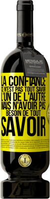 49,95 € Envoi gratuit | Vin rouge Édition Premium MBS® Réserve La confiance ce n'est pas tout savoir l'un de l'autre, mais n'avoir pas besoin de tout savoir Étiquette Jaune. Étiquette personnalisable Réserve 12 Mois Récolte 2015 Tempranillo