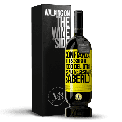 «Confianza no es saber todo del otro. Es no necesitar saberlo» Edición Premium MBS® Reserva