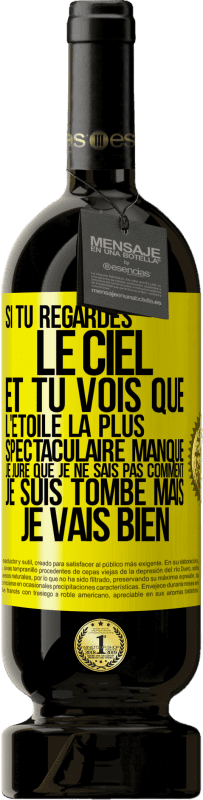 49,95 € Envoi gratuit | Vin rouge Édition Premium MBS® Réserve Si tu regardes le ciel et tu vois que l'étoile la plus spectaculaire manque, je jure que je ne sais pas comment je suis tombé ma Étiquette Jaune. Étiquette personnalisable Réserve 12 Mois Récolte 2015 Tempranillo