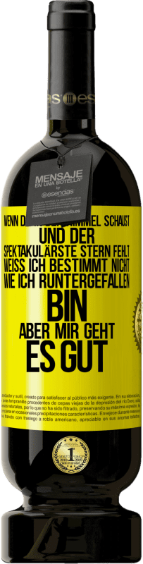 49,95 € Kostenloser Versand | Rotwein Premium Ausgabe MBS® Reserve Wenn du in den Himmel schaust und der spektakulärste Stern, fehlt weiß ich bestimmt nicht wie ich runtergefallen bin, aber mir g Gelbes Etikett. Anpassbares Etikett Reserve 12 Monate Ernte 2015 Tempranillo