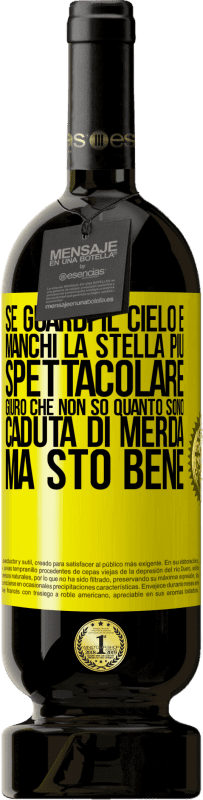 49,95 € Spedizione Gratuita | Vino rosso Edizione Premium MBS® Riserva Se guardi il cielo e manchi la stella più spettacolare, giuro che non so quanto sono caduta di merda, ma sto bene Etichetta Gialla. Etichetta personalizzabile Riserva 12 Mesi Raccogliere 2015 Tempranillo