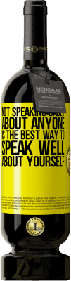 49,95 € Free Shipping | Red Wine Premium Edition MBS® Reserve Not speaking badly about anyone is the best way to speak well about yourself Yellow Label. Customizable label Reserve 12 Months Harvest 2016 Tempranillo