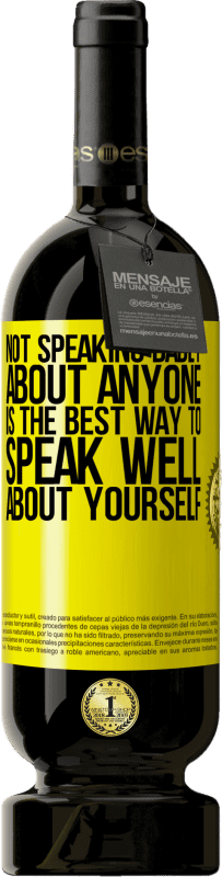 49,95 € Free Shipping | Red Wine Premium Edition MBS® Reserve Not speaking badly about anyone is the best way to speak well about yourself Yellow Label. Customizable label Reserve 12 Months Harvest 2014 Tempranillo