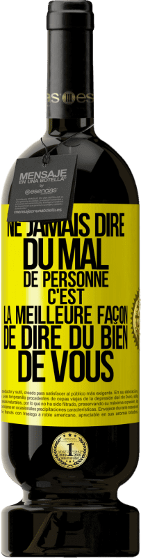 49,95 € Envoi gratuit | Vin rouge Édition Premium MBS® Réserve Ne jamais dire du mal de personne c'est la meilleure façon de dire du bien de vous Étiquette Jaune. Étiquette personnalisable Réserve 12 Mois Récolte 2015 Tempranillo