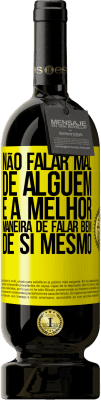 49,95 € Envio grátis | Vinho tinto Edição Premium MBS® Reserva Não falar mal de alguém é a melhor maneira de falar bem de si mesmo Etiqueta Amarela. Etiqueta personalizável Reserva 12 Meses Colheita 2016 Tempranillo
