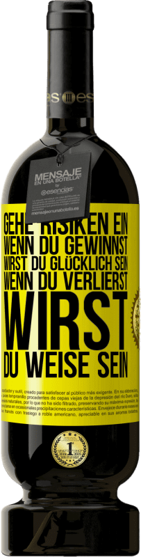 49,95 € Kostenloser Versand | Rotwein Premium Ausgabe MBS® Reserve Gehe Risiken ein. Wenn du gewinnst, wirst du glücklich sein. Wenn du verlierst, wirst du weise sein Gelbes Etikett. Anpassbares Etikett Reserve 12 Monate Ernte 2015 Tempranillo