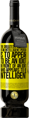 49,95 € 送料無料 | 赤ワイン プレミアム版 MBS® 予約する 知能を持つ人の最大の喜びは、知能を持つように見える馬鹿の前で馬鹿に見えることです 黄色のラベル. カスタマイズ可能なラベル 予約する 12 月 収穫 2015 Tempranillo