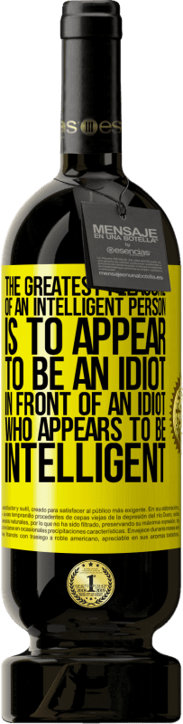 49,95 € 免费送货 | 红酒 高级版 MBS® 预订 一个聪明人的最大乐趣就是在一个看上去很聪明的白痴面前显得像个白痴 黄色标签. 可自定义的标签 预订 12 个月 收成 2016 Tempranillo