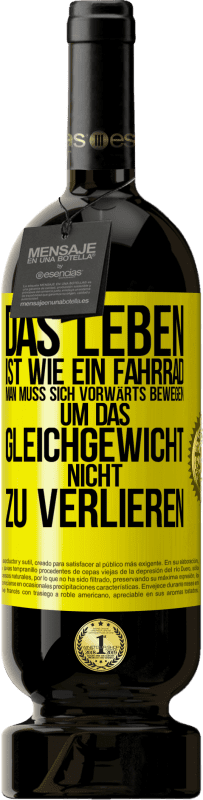 49,95 € Kostenloser Versand | Rotwein Premium Ausgabe MBS® Reserve Das Leben ist wie ein Fahrrad. Man muss sich vorwärts bewegen, um das Gleichgewicht nicht zu verlieren Gelbes Etikett. Anpassbares Etikett Reserve 12 Monate Ernte 2015 Tempranillo