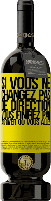 49,95 € Envoi gratuit | Vin rouge Édition Premium MBS® Réserve Si vous ne changez pas de direction, vous finirez par arriver où vous allez Étiquette Jaune. Étiquette personnalisable Réserve 12 Mois Récolte 2015 Tempranillo