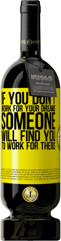 49,95 € 免费送货 | 红酒 高级版 MBS® 预订 如果您不为梦想而努力，那么有人会发现您为他们的梦想而努力 黄色标签. 可自定义的标签 预订 12 个月 收成 2016 Tempranillo