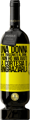 49,95 € Spedizione Gratuita | Vino rosso Edizione Premium MBS® Riserva Una donna mi ha trascinato al drink ... E non ho mai avuto la cortesia di ringraziarla Etichetta Gialla. Etichetta personalizzabile Riserva 12 Mesi Raccogliere 2014 Tempranillo