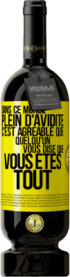 49,95 € Envoi gratuit | Vin rouge Édition Premium MBS® Réserve Dans ce monde plein d'avidité c'est agréable que quelqu'un vous dise que vous êtes tout Étiquette Jaune. Étiquette personnalisable Réserve 12 Mois Récolte 2015 Tempranillo