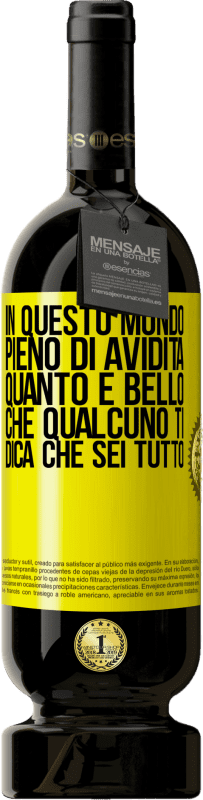 49,95 € Spedizione Gratuita | Vino rosso Edizione Premium MBS® Riserva In questo mondo pieno di avidità, quanto è bello che qualcuno ti dica che sei tutto Etichetta Gialla. Etichetta personalizzabile Riserva 12 Mesi Raccogliere 2015 Tempranillo