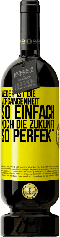 49,95 € Kostenloser Versand | Rotwein Premium Ausgabe MBS® Reserve Weder ist die Vergangenheit so einfach, noch die Zukunft so perfekt Gelbes Etikett. Anpassbares Etikett Reserve 12 Monate Ernte 2015 Tempranillo