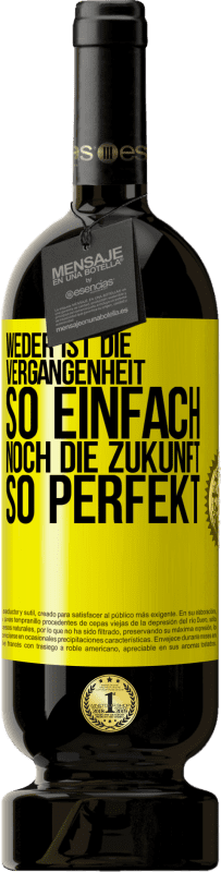 49,95 € Kostenloser Versand | Rotwein Premium Ausgabe MBS® Reserve Weder ist die Vergangenheit so einfach, noch die Zukunft so perfekt Gelbes Etikett. Anpassbares Etikett Reserve 12 Monate Ernte 2016 Tempranillo