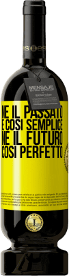 49,95 € Spedizione Gratuita | Vino rosso Edizione Premium MBS® Riserva Né il passato è così semplice né il futuro così perfetto Etichetta Gialla. Etichetta personalizzabile Riserva 12 Mesi Raccogliere 2016 Tempranillo