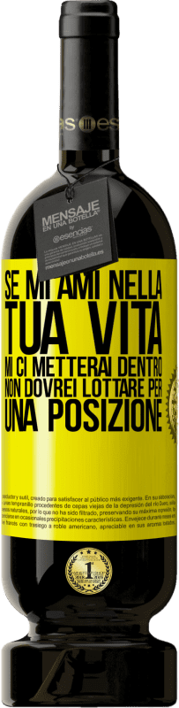 49,95 € Spedizione Gratuita | Vino rosso Edizione Premium MBS® Riserva Se mi ami nella tua vita, mi ci metterai dentro. Non dovrei lottare per una posizione Etichetta Gialla. Etichetta personalizzabile Riserva 12 Mesi Raccogliere 2015 Tempranillo