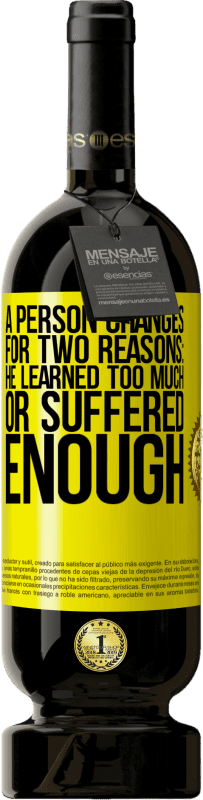 49,95 € 送料無料 | 赤ワイン プレミアム版 MBS® 予約する 人は2つの理由で変化します：彼はあまりにも多くを学んだか、十分に苦しみました 黄色のラベル. カスタマイズ可能なラベル 予約する 12 月 収穫 2016 Tempranillo