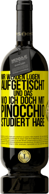 49,95 € Kostenloser Versand | Rotwein Premium Ausgabe MBS® Reserve Mir werden Lügen aufgetischt. Und das, wo ich doch mit Pinocchio studiert habe Gelbes Etikett. Anpassbares Etikett Reserve 12 Monate Ernte 2015 Tempranillo