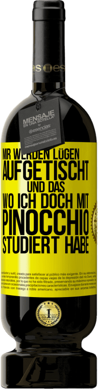 49,95 € Kostenloser Versand | Rotwein Premium Ausgabe MBS® Reserve Mir werden Lügen aufgetischt. Und das, wo ich doch mit Pinocchio studiert habe Gelbes Etikett. Anpassbares Etikett Reserve 12 Monate Ernte 2015 Tempranillo