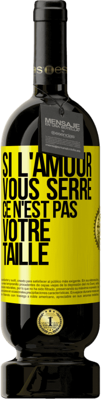 49,95 € Envoi gratuit | Vin rouge Édition Premium MBS® Réserve Si l'amour vous serre, ce n'est pas votre taille Étiquette Jaune. Étiquette personnalisable Réserve 12 Mois Récolte 2015 Tempranillo