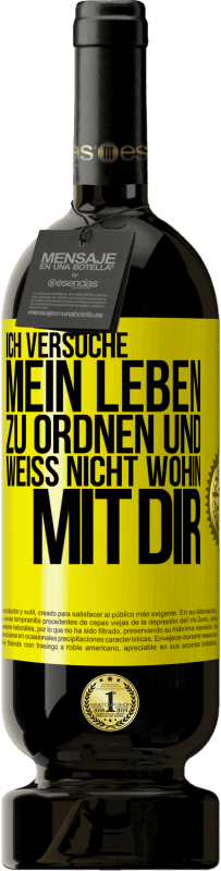 49,95 € Kostenloser Versand | Rotwein Premium Ausgabe MBS® Reserve Ich versuche, mein Leben zu ordnen und weiß nicht, wohin mit dir Gelbes Etikett. Anpassbares Etikett Reserve 12 Monate Ernte 2015 Tempranillo