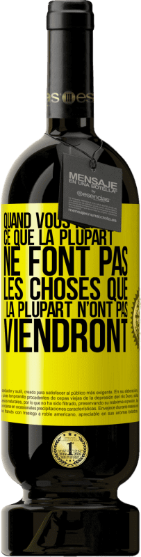 49,95 € Envoi gratuit | Vin rouge Édition Premium MBS® Réserve Quand vous ferez ce que la plupart ne font pas, les choses que la plupart n’ont pas viendront Étiquette Jaune. Étiquette personnalisable Réserve 12 Mois Récolte 2015 Tempranillo