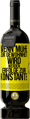 49,95 € Kostenloser Versand | Rotwein Premium Ausgabe MBS® Reserve Wenn Mühe zur Gewohnheit wird, werden Erfolge zur Konstante Gelbes Etikett. Anpassbares Etikett Reserve 12 Monate Ernte 2014 Tempranillo