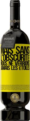 49,95 € Envoi gratuit | Vin rouge Édition Premium MBS® Réserve Mais sans l'obscurité, nous ne verrions jamais les étoiles Étiquette Jaune. Étiquette personnalisable Réserve 12 Mois Récolte 2015 Tempranillo