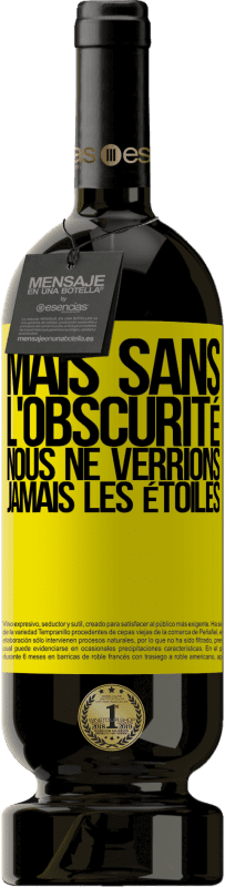 49,95 € Envoi gratuit | Vin rouge Édition Premium MBS® Réserve Mais sans l'obscurité, nous ne verrions jamais les étoiles Étiquette Jaune. Étiquette personnalisable Réserve 12 Mois Récolte 2015 Tempranillo