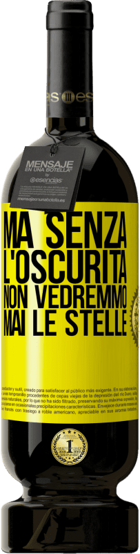 49,95 € Spedizione Gratuita | Vino rosso Edizione Premium MBS® Riserva Ma senza l'oscurità, non vedremmo mai le stelle Etichetta Gialla. Etichetta personalizzabile Riserva 12 Mesi Raccogliere 2015 Tempranillo